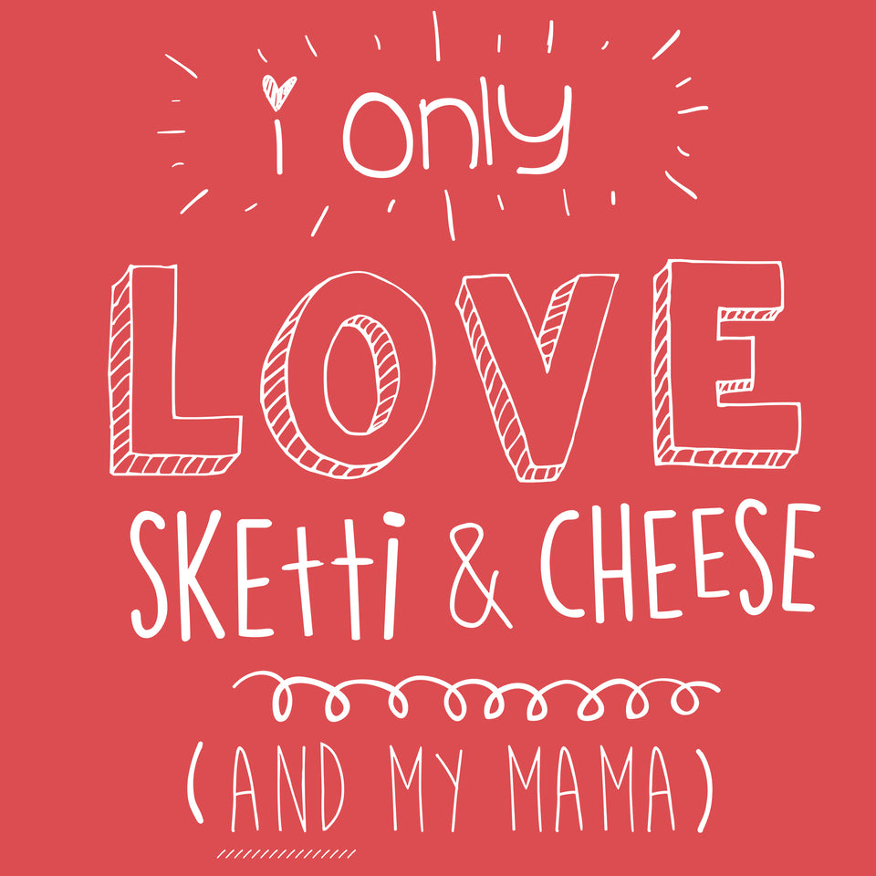 I Only Love Sketti & Cheese (And My Mama) - Cincy Shirts