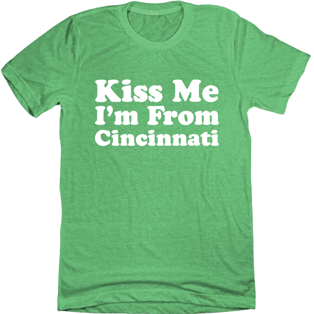 Kiss Me, I'm From Cincinnati - Cincy Shirts