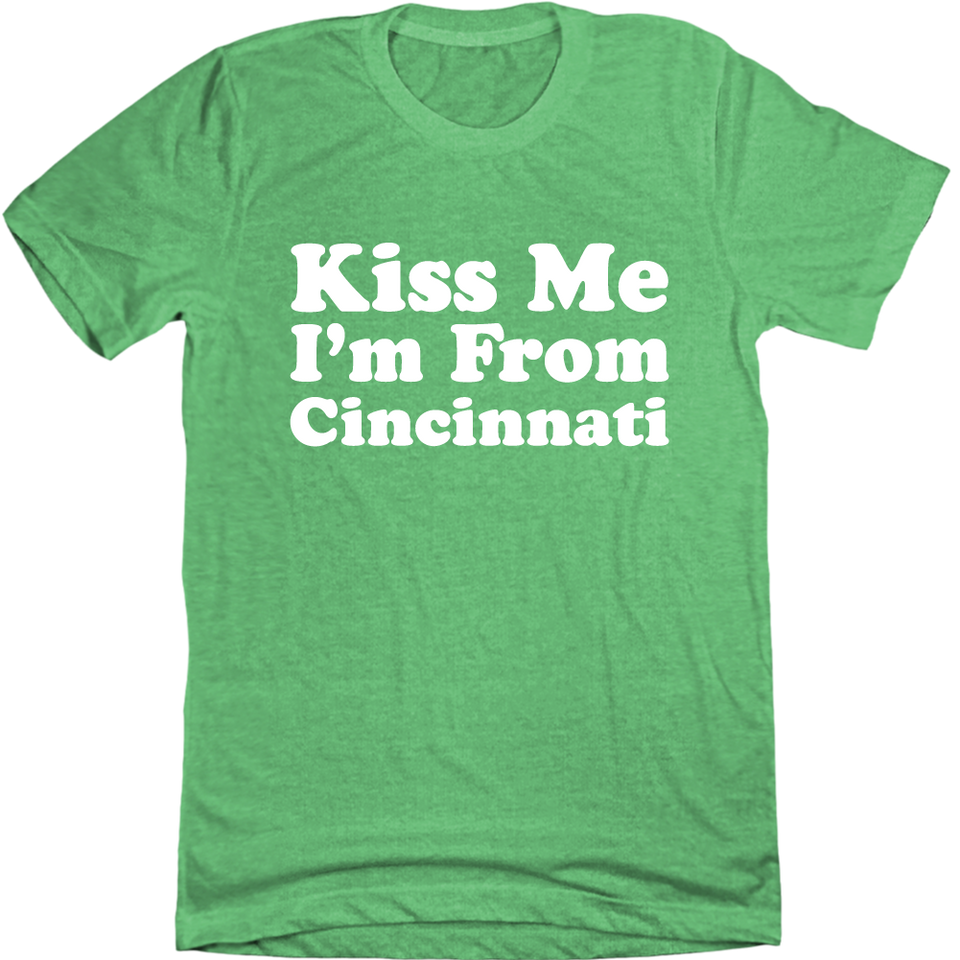 Kiss Me, I'm From Cincinnati - Cincy Shirts