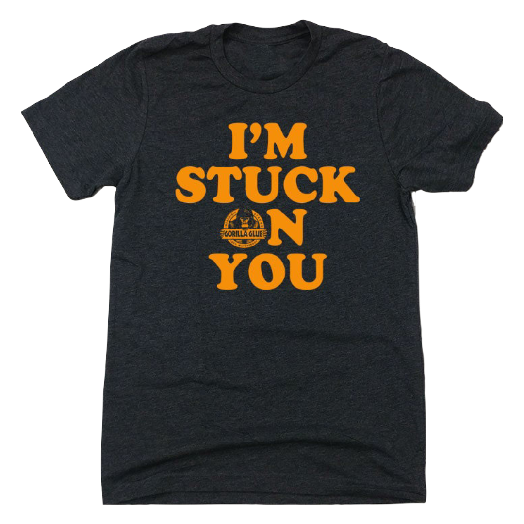 I'm Stuck On You - Gorilla Glue - Cincy Shirts