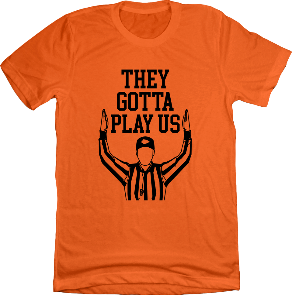 They Got Play Us Refs Cincinnati Orange T-shirt Cincy Shirts