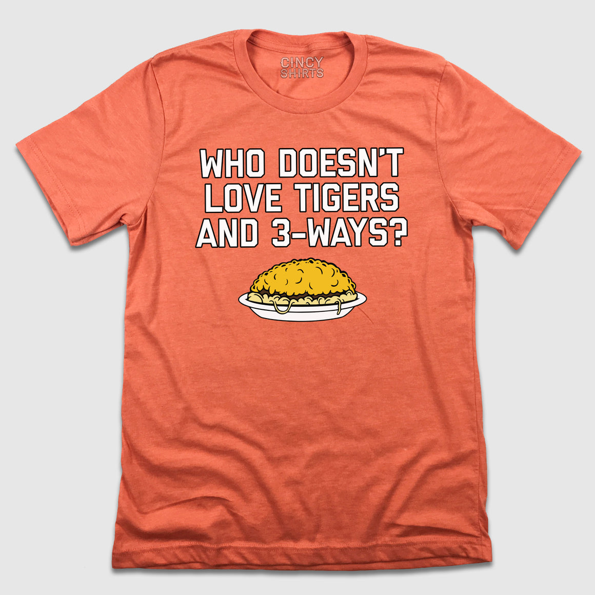 Who Doesn't Like Tigers and 3-Ways - Cincy Shirts