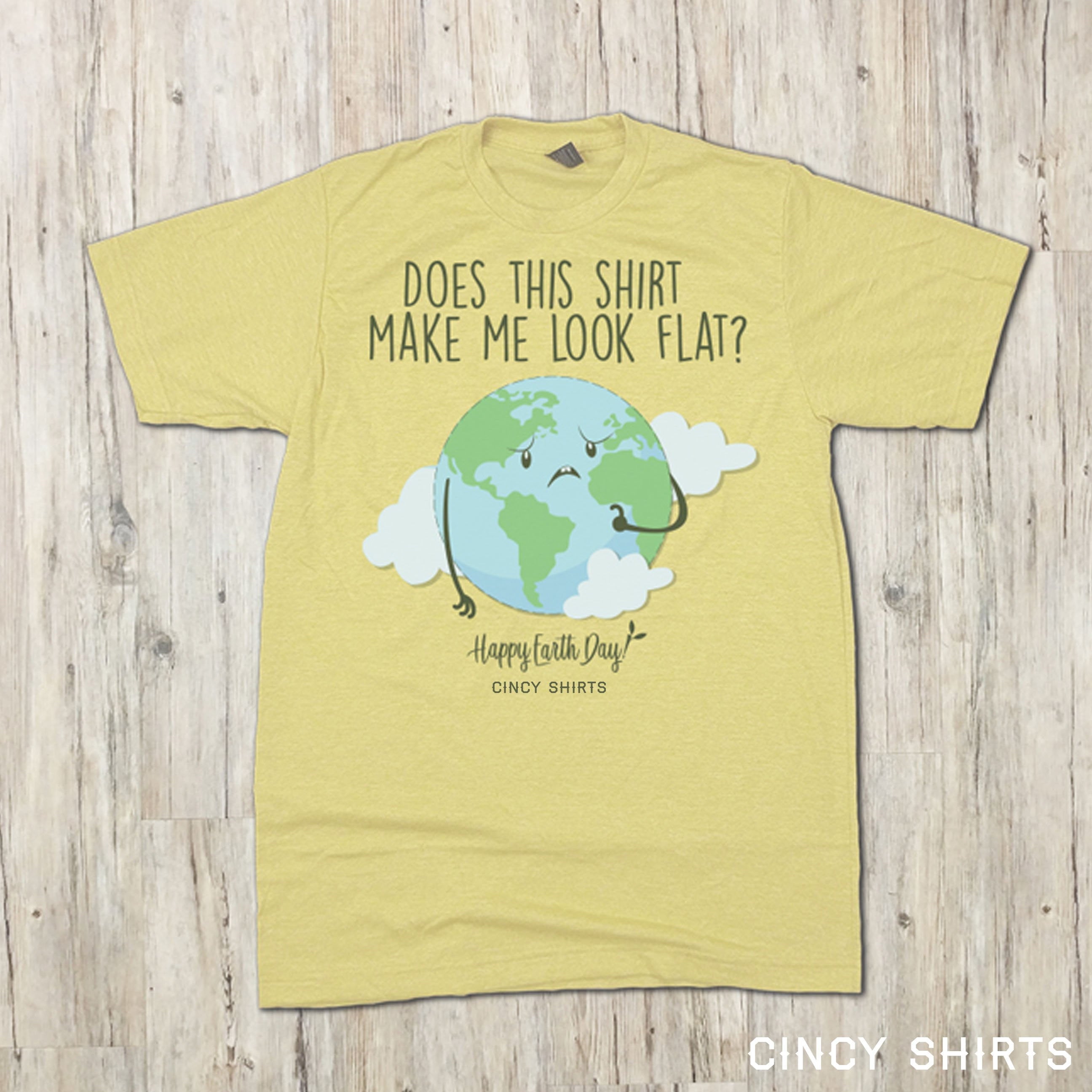 Does This Shirt Make Me Look Flat? - Earth Day Tee - Cincy Shirts