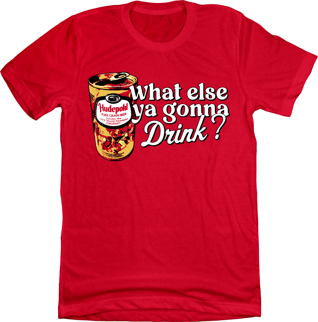 What Else Ya Gonna Drink? Hudepohl 1975 World Champions Red T-shirt Cincy Shirts