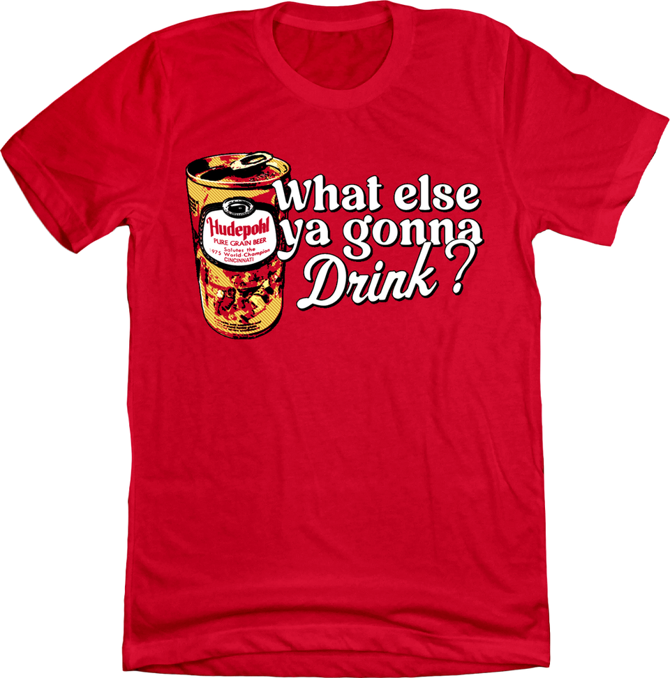 What Else Ya Gonna Drink? Hudepohl 1975 World Champions Red T-shirt Cincy Shirts