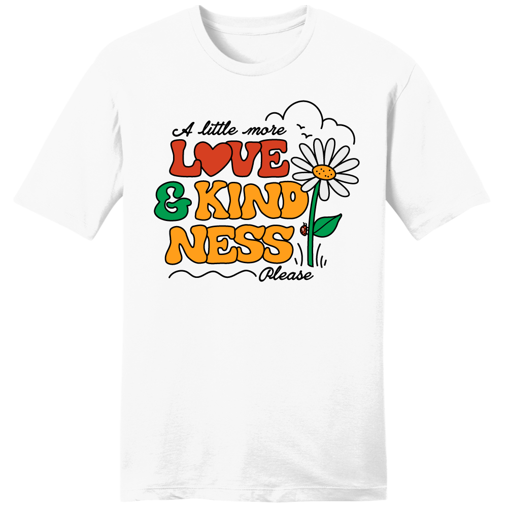 A Little More Love And Kindness Please - Cincy Shirts