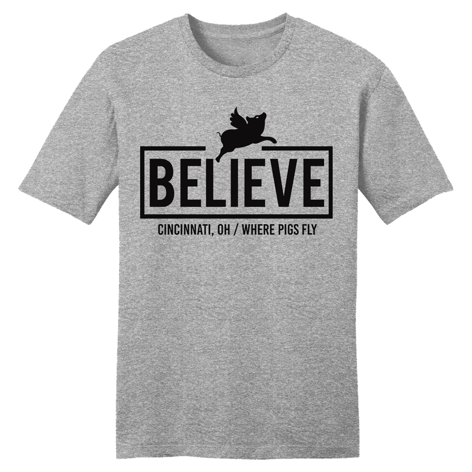 Believe - Cincinnati OH Where Pigs Fly - Cincy Shirts