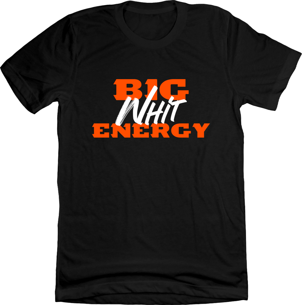 Big Whit Energy - Cincy Shirts