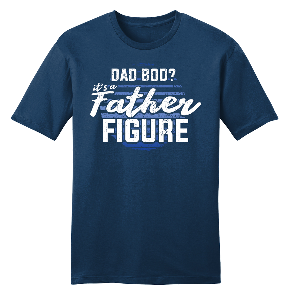 Dad Bod, It's a Father Figure tee