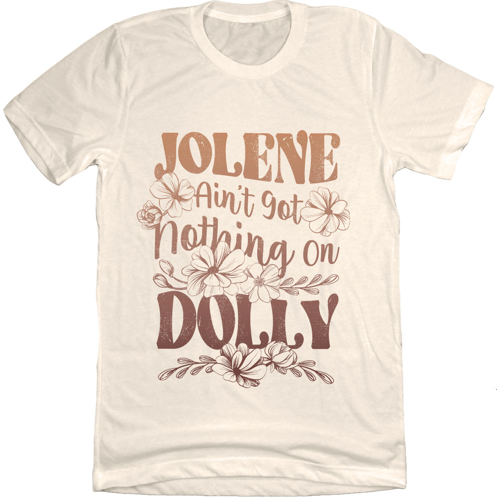 Jolene Ain't Got Nothing On Dolly - Cincy Shirts