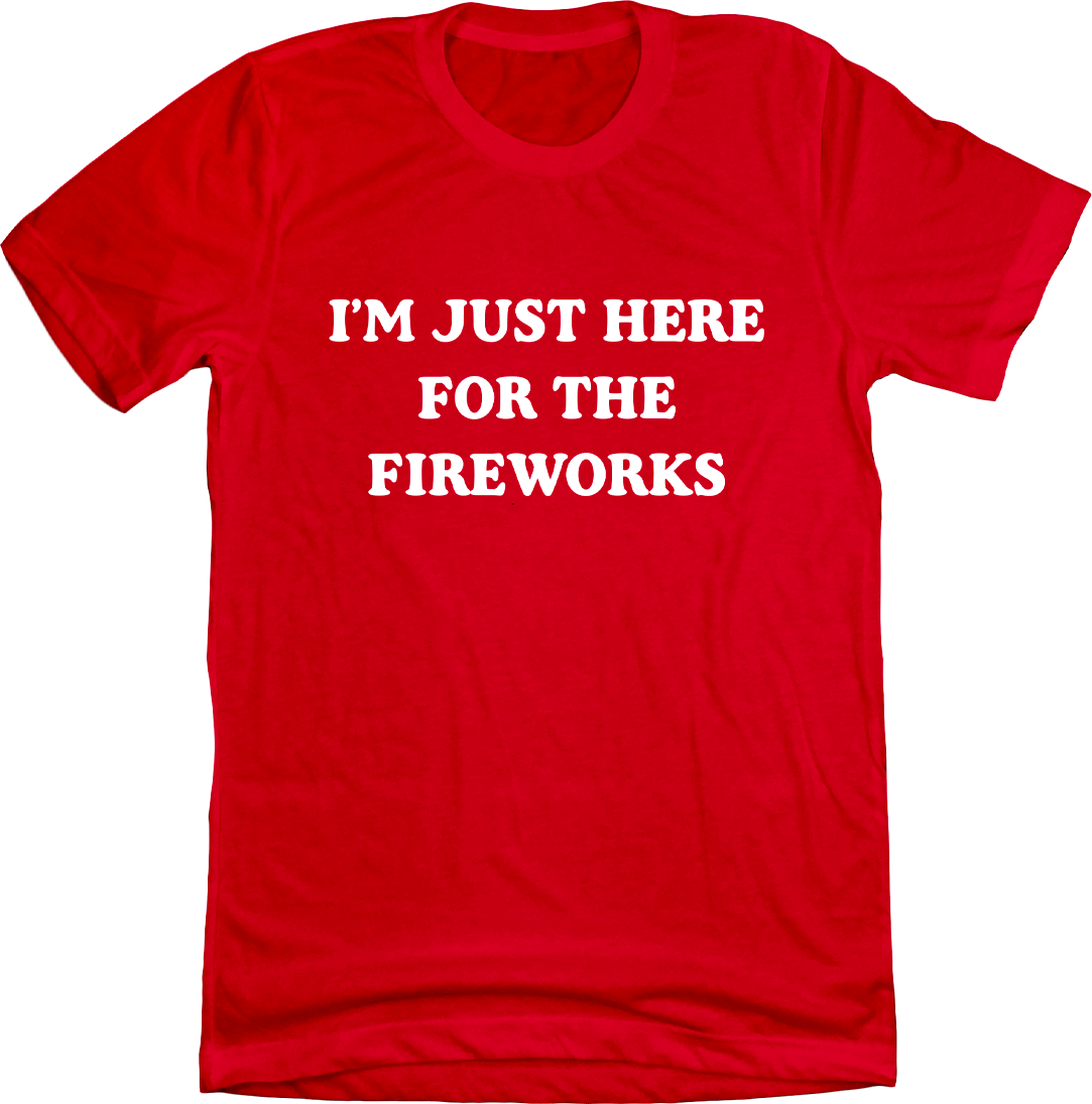 Just Here For The Fireworks Red T-shirt Cincy Shirts