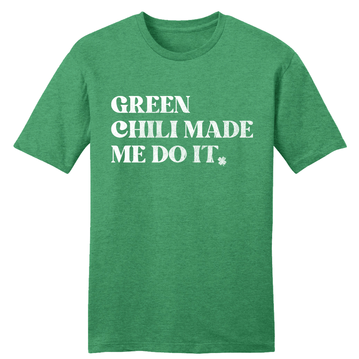 Green Chili Made Me Do It T-shirt