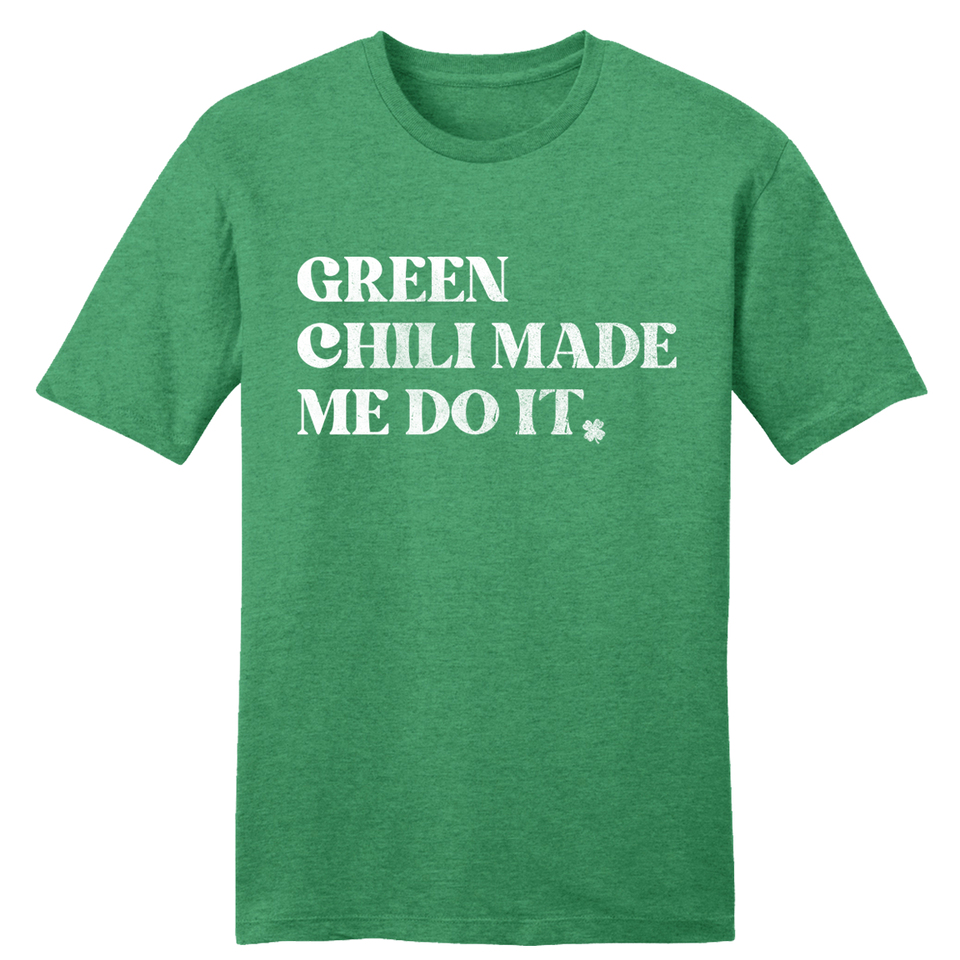 Green Chili Made Me Do It T-shirt