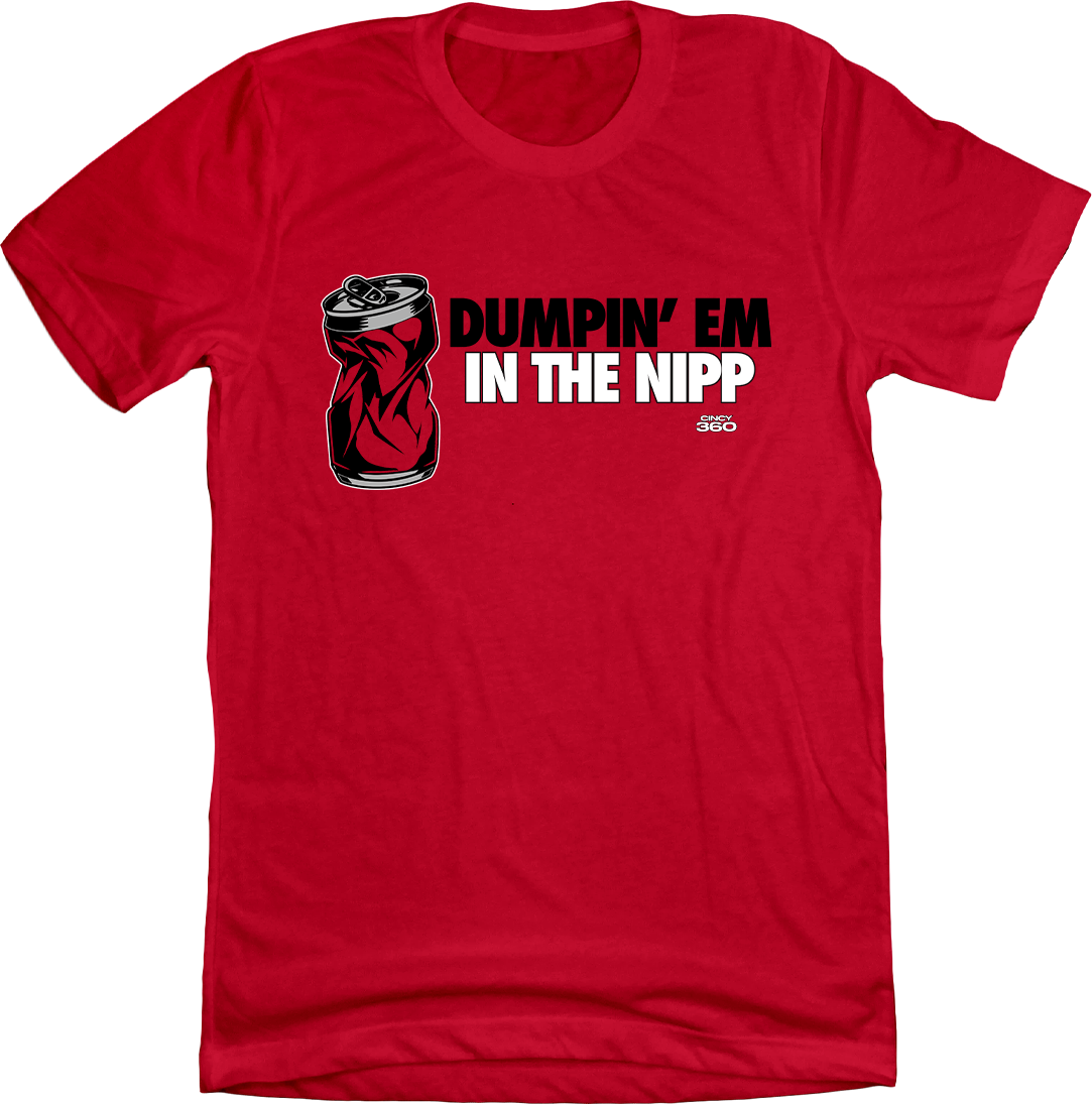 Dumpin' em in the Nipp - Cincy Shirts