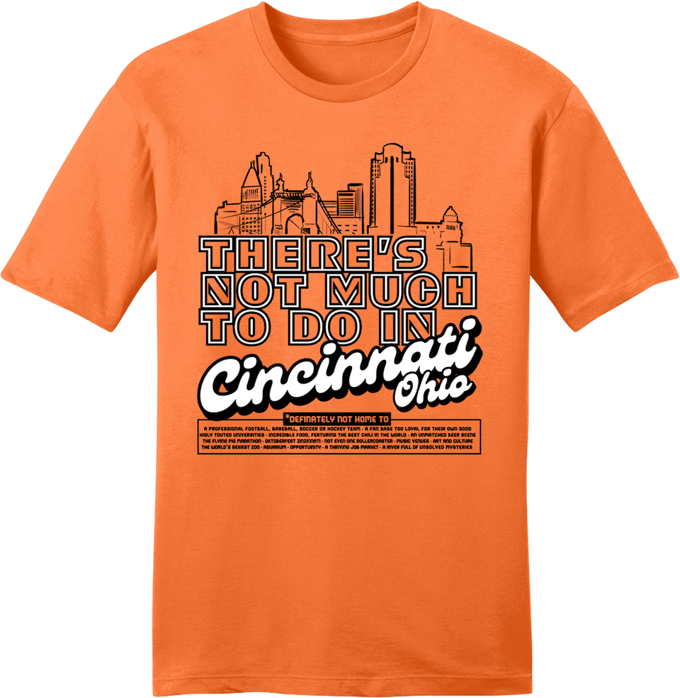 There's Not Much To Do In Cincinnati - Cincy Shirts