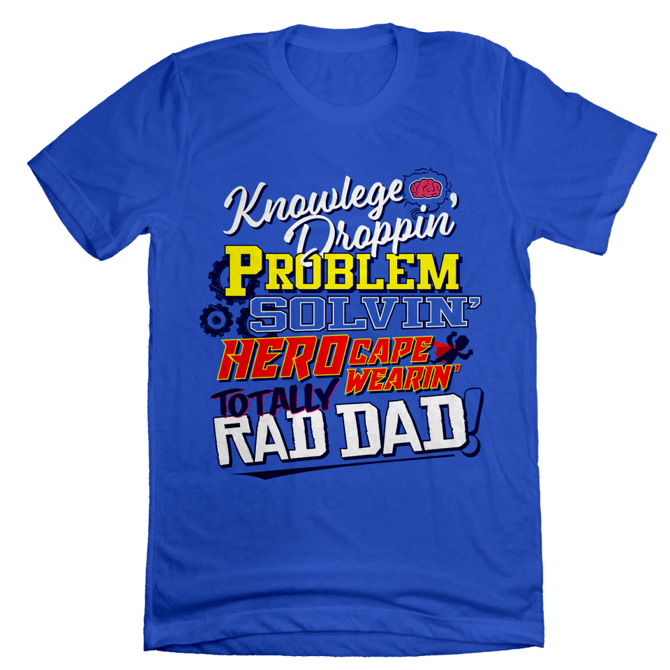Knowledge Droppin' Totally Rad Dad - Cincy Shirts
