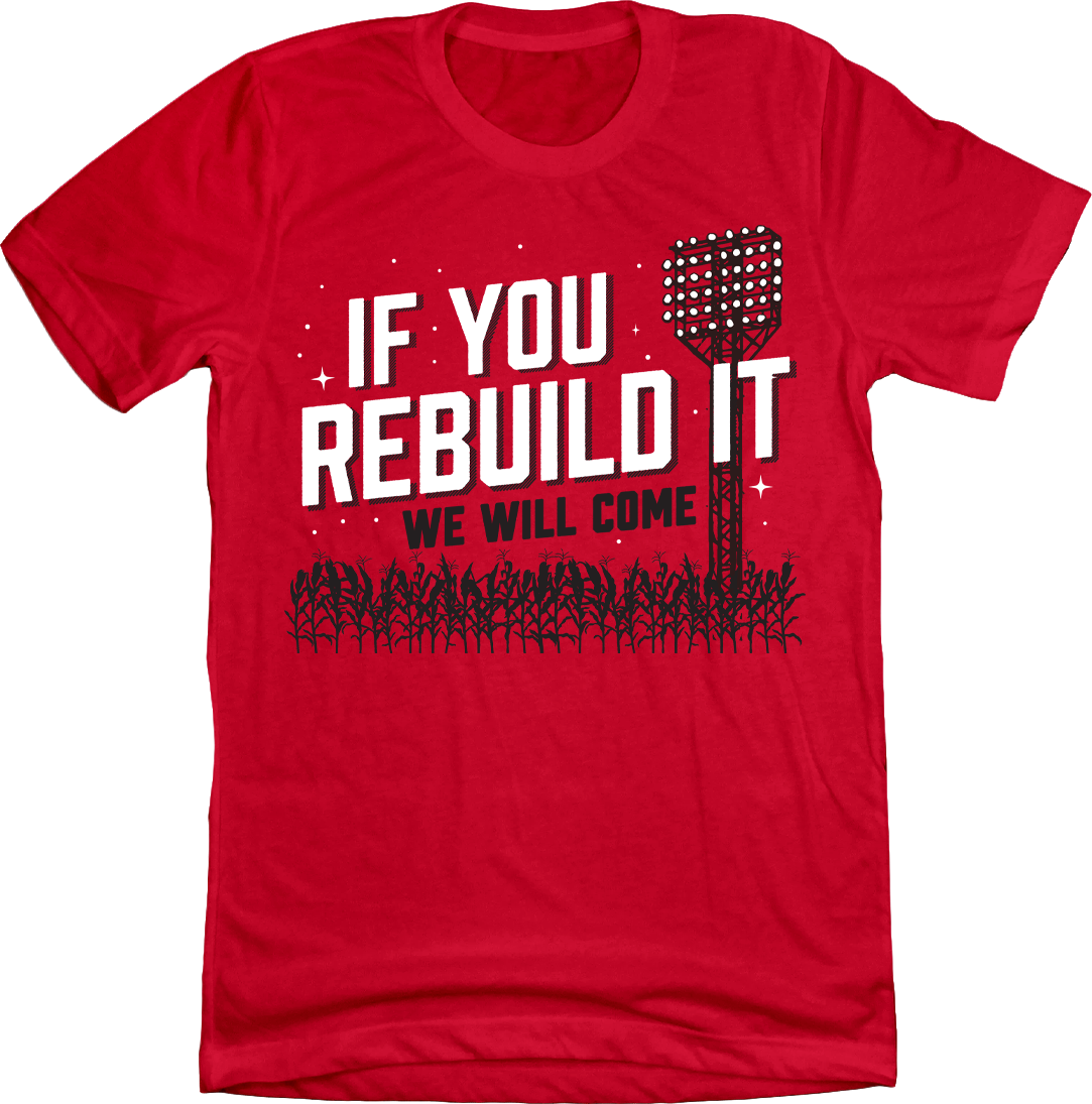 If You Rebuild It We Will Come T-shirt