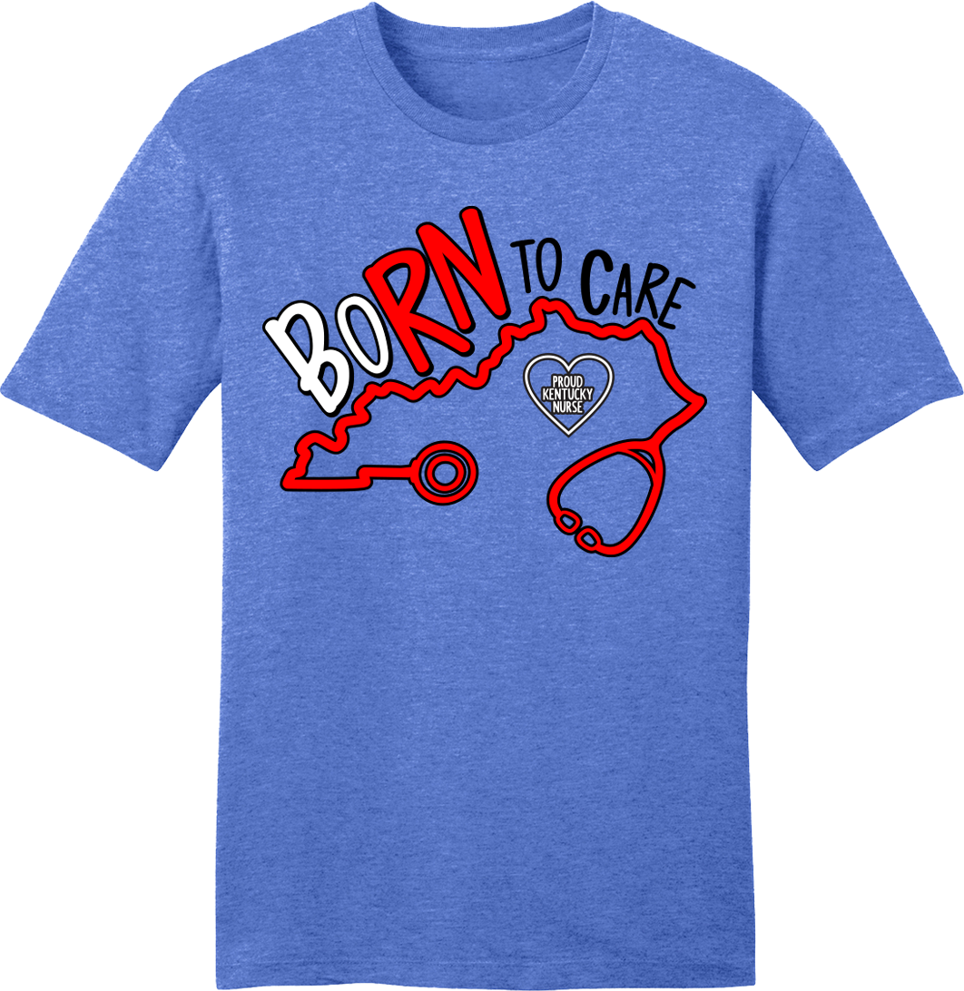 Born to Care - Kentucky Nurses - Cincy Shirts