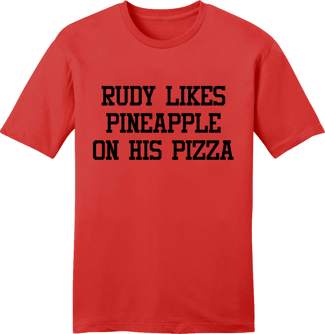 Rudy Likes Pineapple on His Pizza tee