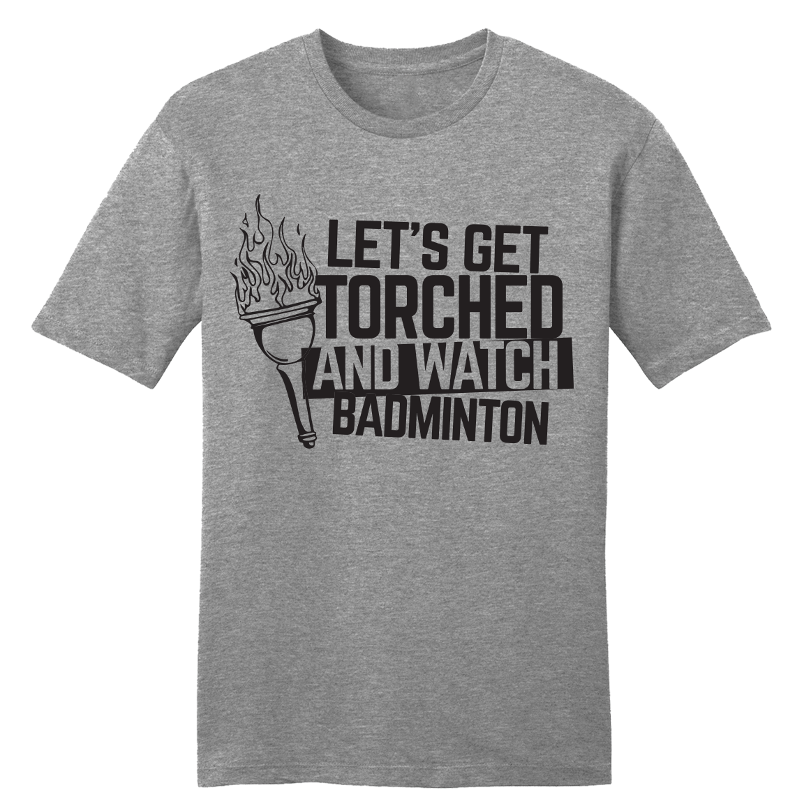 Let's Get Torched and Watch Badminton tee