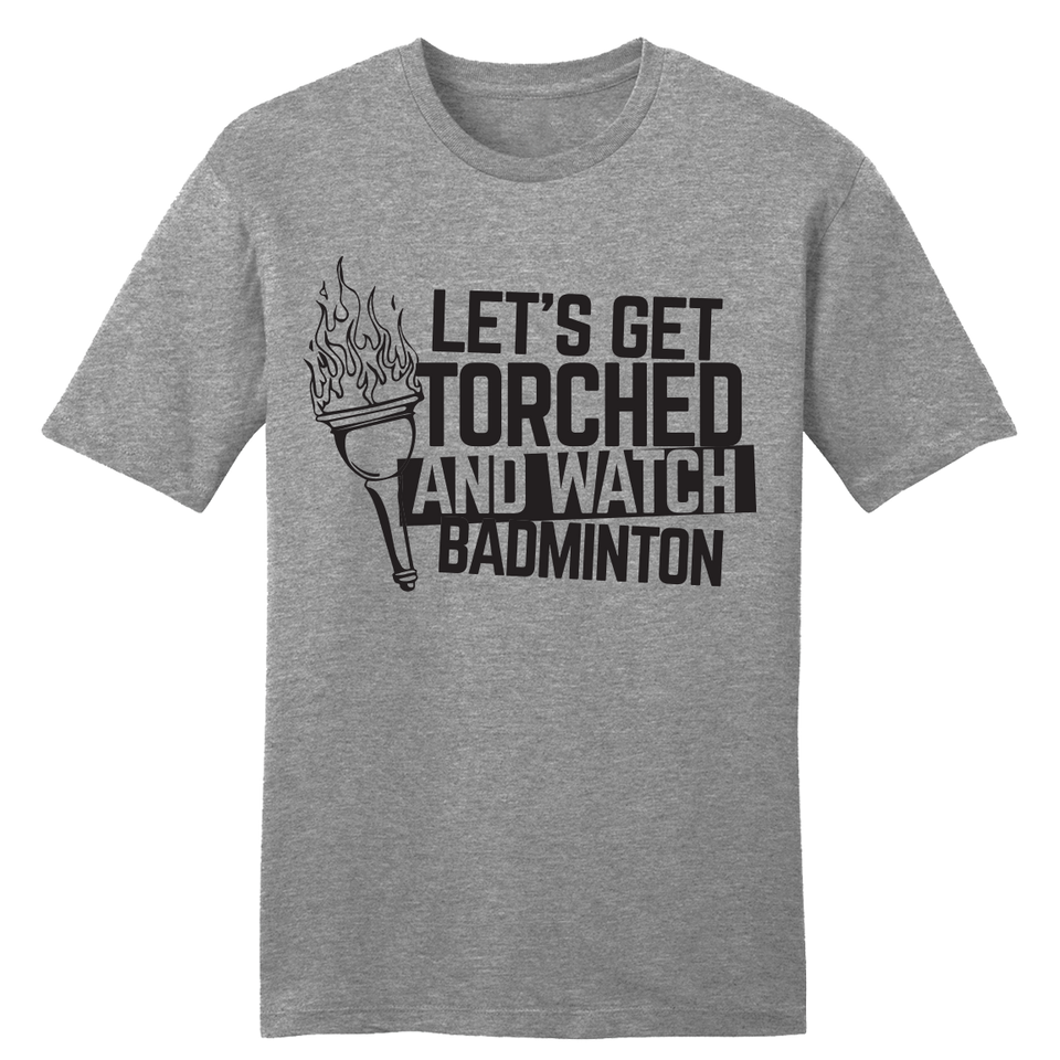 Let's Get Torched and Watch Badminton tee